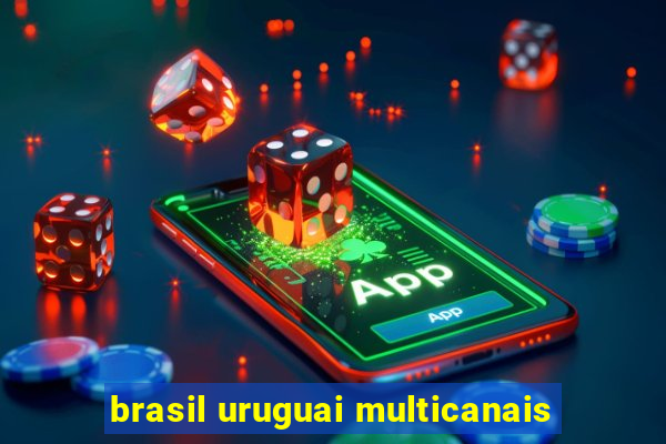 brasil uruguai multicanais